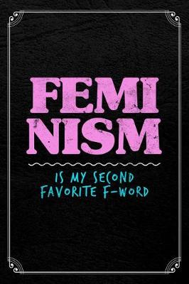 Book cover for Feminism Is My Second Favorite F-Word