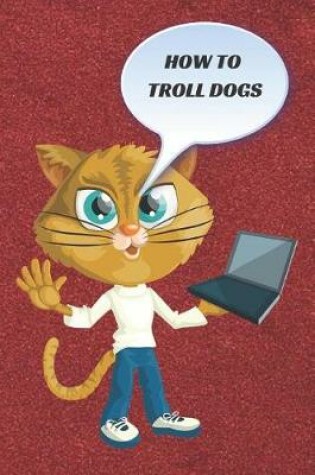 Cover of How to troll dogs