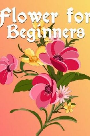 Cover of Flower For Beginners