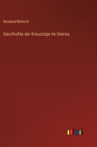 Cover of Geschichte der Kreuzzüge im Umriss