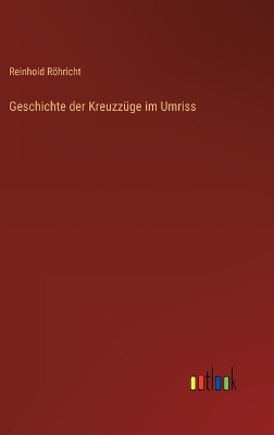 Book cover for Geschichte der Kreuzzüge im Umriss