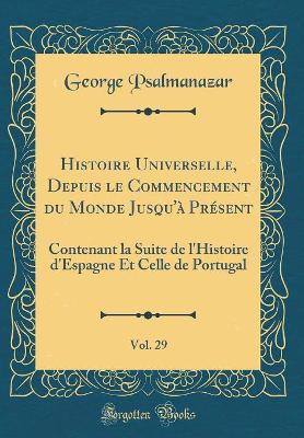 Book cover for Histoire Universelle, Depuis Le Commencement Du Monde Jusqu'à Présent, Vol. 29