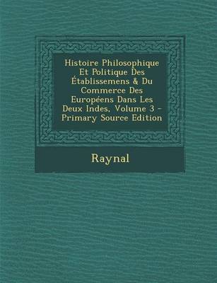 Book cover for Histoire Philosophique Et Politique Des Etablissemens & Du Commerce Des Europeens Dans Les Deux Indes, Volume 3