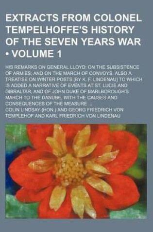 Cover of Extracts from Colonel Tempelhoffe's History of the Seven Years War (Volume 1); His Remarks on General Lloyd on the Subsistence of Armies and on the Ma
