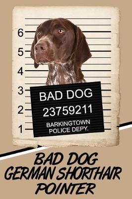 Book cover for Bad Dog German Shorthair Pointer