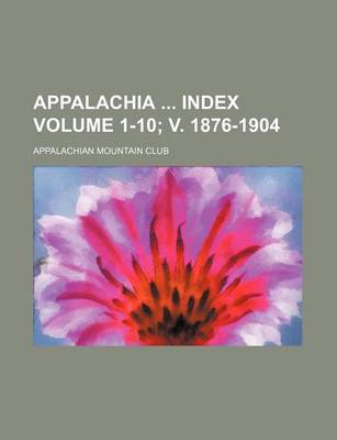 Book cover for Appalachia Index Volume 1-10; V. 1876-1904