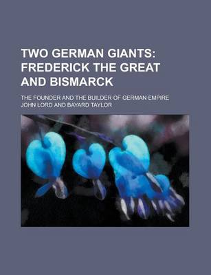 Book cover for Two German Giants; The Founder and the Builder of German Empire