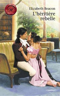 Book cover for L'Heritiere Rebelle (Harlequin Les Historiques)