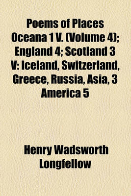 Book cover for Poems of Places Oceana 1 V. Volume 4; England 4 Scotland 3 V Iceland, Switzerland, Greece, Russia, Asia, 3 America 5