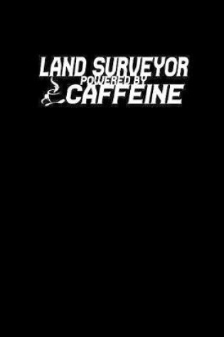 Cover of Land Surveyor Powered By Caffeine