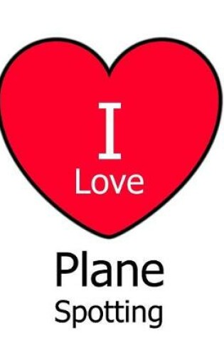 Cover of I Love Plane Spotting