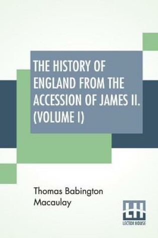 Cover of The History Of England From The Accession Of James II. (Volume I)