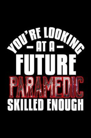 Cover of You're looking at a future paramedic skilled enough