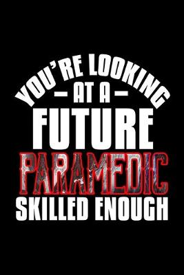 Book cover for You're looking at a future paramedic skilled enough