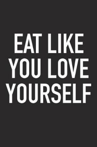 Cover of Eat Like You Love Yourself