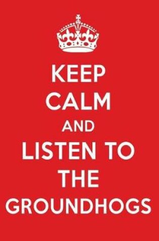 Cover of Keep Calm and Listen to the Groundhogs