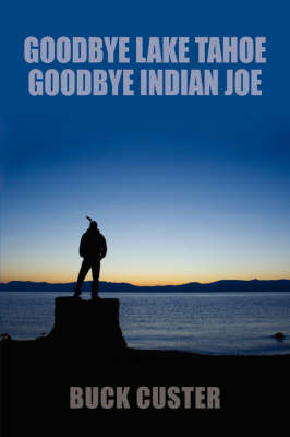 Book cover for Goodbye Lake Tahoe, Goodbye Indian Joe