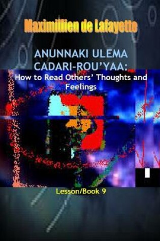 Cover of Anunnaki Ulema Cadari Rou'Yaa: How to Read Others' Thoughts and Feelings. Lesson/Book 9