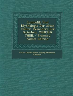 Book cover for Symbolik Und Mythologie Der Alten Volker, Besonders Der Griechen, Vierter Theil - Primary Source Edition