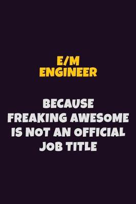 Book cover for E/M Engineer, Because Freaking Awesome Is Not An Official Job Title