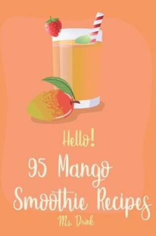 Cover of Hello! 95 Mango Smoothie Recipes