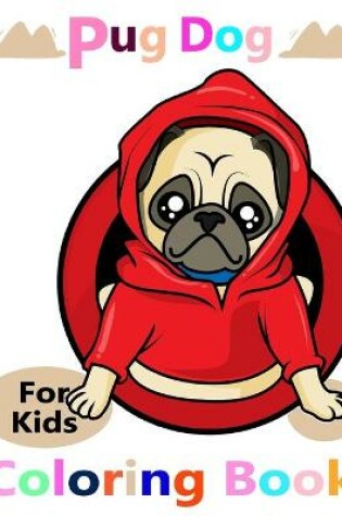 Cover of Pug Dog For Kids Coloring Book