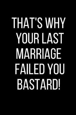Book cover for That's Why Your Last Marriage Failed You Bastard!