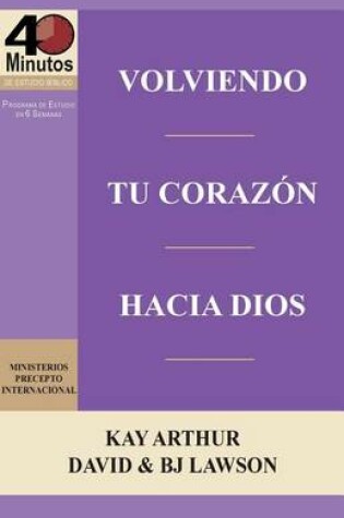 Cover of Volviendo Tu Corazon Hacia Dios / Turning Your Heart Towards God (40 Minute Bible Studies)