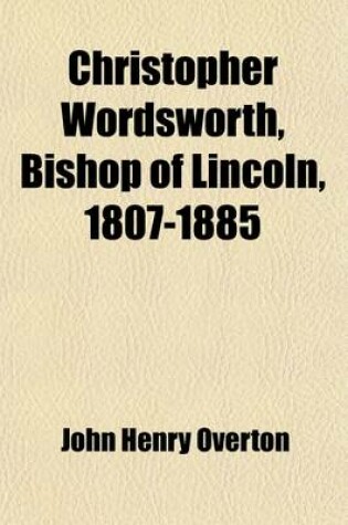 Cover of Christopher Wordsworth, Bishop of Lincoln, 1807-1885