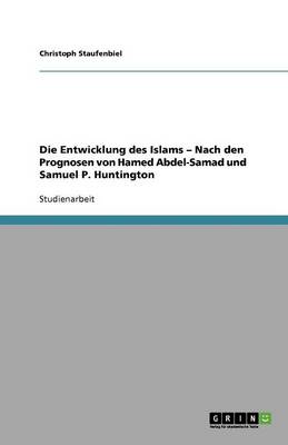 Book cover for Die Entwicklung des Islams - Nach den Prognosen von Hamed Abdel-Samad und Samuel P. Huntington