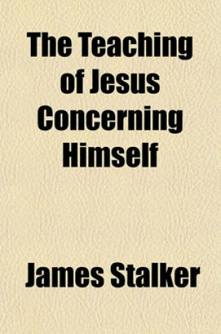Cover of The Teaching of Jesus Concerning Himself