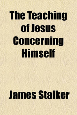 Book cover for The Teaching of Jesus Concerning Himself