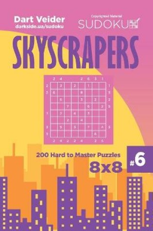 Cover of Sudoku Skyscrapers - 200 Hard to Master Puzzles 8x8 (Volume 6)