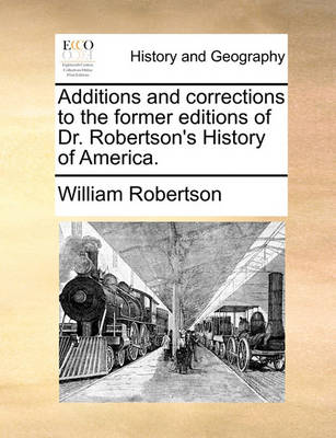 Book cover for Additions and Corrections to the Former Editions of Dr. Robertson's History of America.