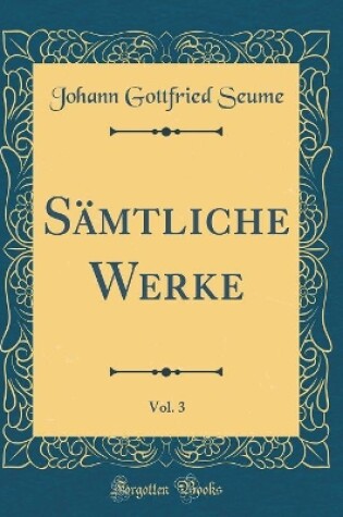 Cover of Sämtliche Werke, Vol. 3 (Classic Reprint)