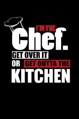 Book cover for I'm the Chef Get Over It or Get Outta the Kitchen