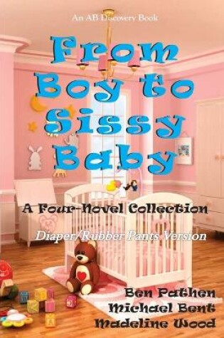 Cover of From Boy To Sissy Baby (Rubber Pants Version)