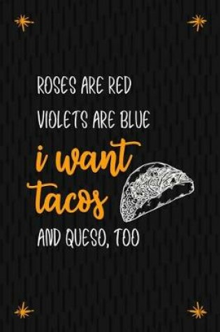 Cover of Roses Are Red Violets Are Blue I Want Tacos And Queso, Too