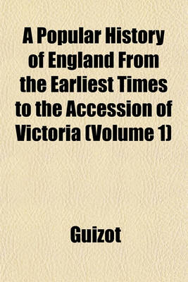 Book cover for A Popular History of England from the Earliest Times to the Accession of Victoria (Volume 1)