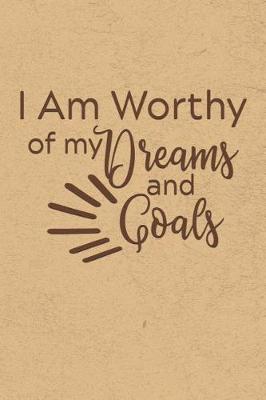 Book cover for I AM Worthy of My Dreams and Goals