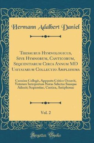 Cover of Thesaurus Hymnologicus, Sive Hymnorum, Canticorum, Sequentiarum Circa Annum MD Usitatarum Collectio Amplissima, Vol. 2