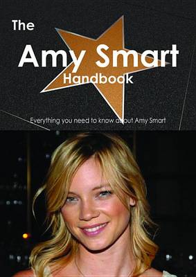 Book cover for The Amy Smart Handbook - Everything You Need to Know about Amy Smart