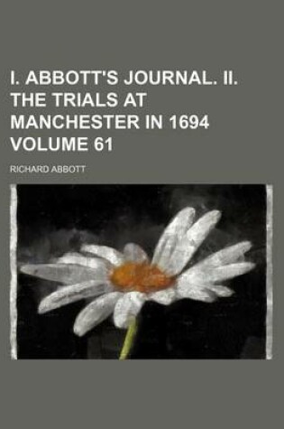 Cover of I. Abbott's Journal. II. the Trials at Manchester in 1694 Volume 61