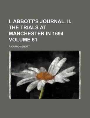 Book cover for I. Abbott's Journal. II. the Trials at Manchester in 1694 Volume 61