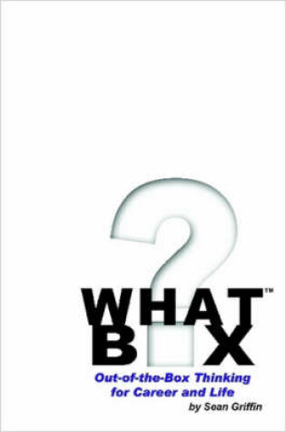 Cover of What Box? Out-of-the-Box Thinking for Career and Life