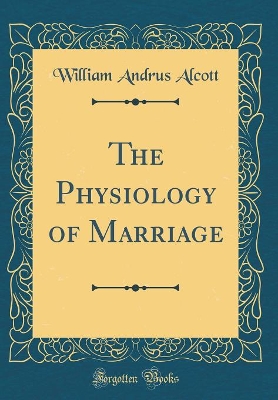 Book cover for The Physiology of Marriage (Classic Reprint)