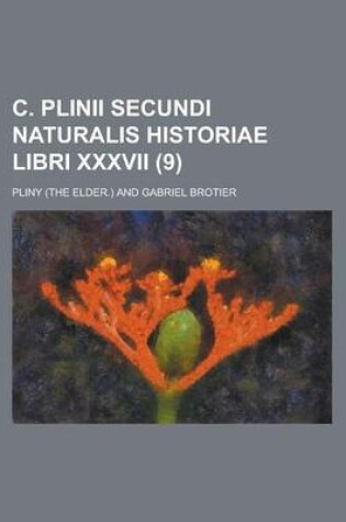 Cover of C. Plinii Secundi Naturalis Historiae Libri XXXVII (9 )