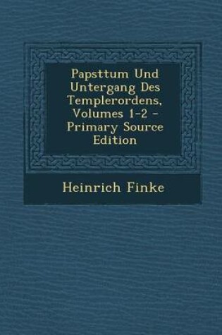 Cover of Papsttum Und Untergang Des Templerordens, Volumes 1-2