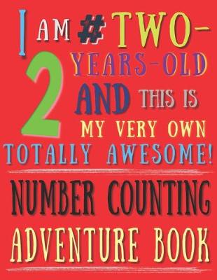 Book cover for I Am 2 # Two-Years-Old and This Is My Very Own Totally Awesome! Number Counting Adventure Book