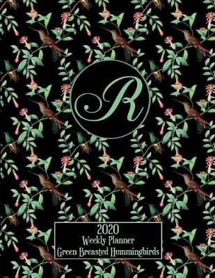 Book cover for 2020 Weekly Planner - Green Breasted Hummingbirds - Personalized Letter R - 14 Month Large Print